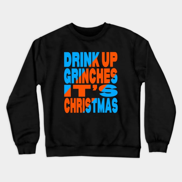 Drink up Grinches it's Christmas Crewneck Sweatshirt by Evergreen Tee